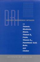 Dietary Reference Intakes for Thiamin, Riboflavin, Niacin, Vitamin B6, Folate, Vitamin B12, Pantothenic Acid, Biotin, and Choline (Dietary Reference Series) 0309064112 Book Cover