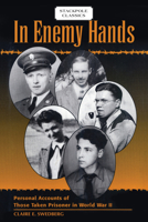 In Enemy Hands: Personal Accounts of Those Taken Prisoner in World War II 0811737586 Book Cover
