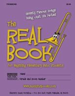 The Real Book for Beginning Elementary Band Students (Trombone): Seventy Famous Songs Using Just Six Notes 1470087774 Book Cover