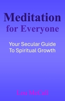 Meditation for Everyone: Your Secular Guide to Spiritual Growth 0692155902 Book Cover