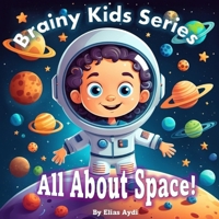 Brainy Kids Series: All About Space! B0DSLVGPWC Book Cover