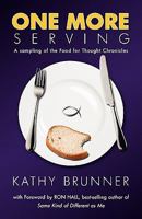 ONE MORE SERVING: Because Life Is Meant To Be Full - A sampling from the Food for Thought Chronicles 1609100603 Book Cover