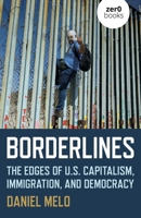 Borderlines: The Edges of Us Capitalism, Immigration, and Democracy 1789045061 Book Cover