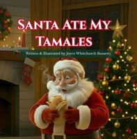 Santa Ate My Tamales (Santa at the Family Table) 1970699019 Book Cover