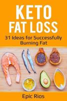 Keto Fat Loss: 31 Ideas for Successfully Burning Fat 1725630672 Book Cover