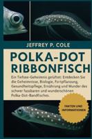 POLKA-DOT RIBBONFISH: Ein Tiefsee-Geheimnis gelüftet: Entdecken Sie die Geheimnisse, Biologie, Fortpflanzung, Gesundheitspflege, Ernährung und Wunder ... und wunderschönen Polka-Dot-Bandfisches. B0G4N9XJBB Book Cover