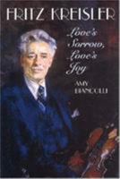 Fritz Kreisler : Love's Sorrow, Love's Joy 1574670379 Book Cover