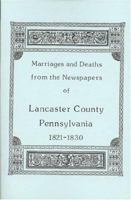Marriages and Deaths in the Newspapers of Lancaster County, Pennsylvania, 1821-1830 1585491314 Book Cover