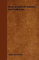 Stray Leaves of Science and Folk-lore 1241119325 Book Cover