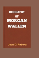 BIOGRAPHY OF MORGAN WALLEN: A Journey from Small Town Dreams to Country Music Stardom and Lasting Impact B0F4KPKPVD Book Cover