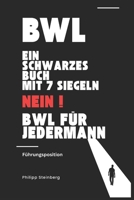 BWL: Ein Buch mit sieben Siegeln - NEIN - Betriebswirtschaft für Jedermann: Führungskräfte (German Edition) B0DW3R83WQ Book Cover