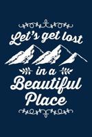 Let's Get Lost in a Beautiful Place: Notebook for Hiking Hiker Camper Camping 6x9 in Dotted 1093606185 Book Cover