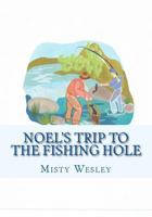 Noel's Trip to the Fishing Hole: Will she catch any fish 1502905205 Book Cover