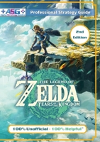 The Legend of Zelda Tears of the Kingdom Strategy Guide Book (2nd Edition - Full Color): 100% Unofficial - 100% Helpful Walkthrough 1915980097 Book Cover