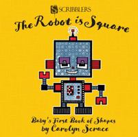 The Robot is Square: Baby's First Book of Shapes 1912233568 Book Cover