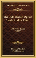 The Indo-British Opium Trade And Its Effect: A Recess Study 1165759551 Book Cover