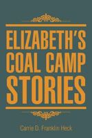 Elizabeth's Coal Camp Stories 1477108378 Book Cover
