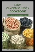 LOW GLYCEMIC INDEX COOKBOOK FOR NEWBIES AND BEGINNERS B0BKSL7C1Y Book Cover
