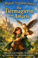 Die Tiermagierin von Amaris: Willkommen an der Magischen Tierakademie – Freundschaft, Tiere und ein großes Geheimnis (Magische Tierakademie Amaris) (German Edition) B0G81C34RZ Book Cover