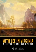 With Lee in Virginia: A Story of the American Civil War 0965273555 Book Cover