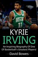 Kyrie Irving : An Inspiring Biography of One of Basketball's Greatest Players! 1925989194 Book Cover