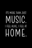 It's More Than Just Music. I Fell Alive, I Feel At Home.: Notebook Journal Composition Blank Lined Diary Notepad 120 Pages Paperback Black Solid Concerts 1703208005 Book Cover