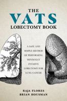 The VATS Lobectomy Book: A Safe and Simple Method of Performing Minimally Invasive Lobectomy for Lung Cancer 0197695787 Book Cover