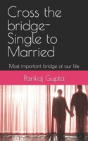 Cross the bridge-Single to Married: Most important bridge of our life B09X7MTFHB Book Cover