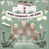 Have Courage & Be Kind: Knights in Training & the Great Battle 1525597841 Book Cover