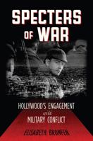 Specters of War: Hollywood's Engagement with Military Conflict 0813553989 Book Cover
