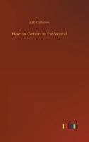 How to Get on in the World 3734027144 Book Cover