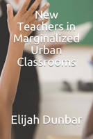 New Teachers in Marginalized Urban Classrooms B08CFPXKCR Book Cover