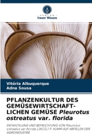 PFLANZENKULTUR DES GEMÜSEWIRTSCHAFT- LICHEN GEMÜSE Pleurotus ostreatus var. florida: ENTWICKLUNG UND BEFRUCHTUNG VON Pleurotus ostreatus var.florida ... ABFÄLLEN DER AGROINDUSTRIE 6204048945 Book Cover