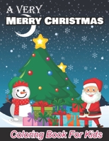 A Very Merry Christmas Coloring Book For Kids: Colorful pages of beautiful and ordinary Christmas for kids funny B0CQ5L5RPH Book Cover