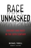 Race Unmasked: Biology and Race in the Twentieth Century 0231168756 Book Cover