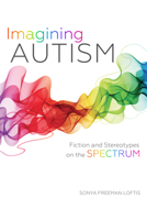 Imagining Autism: Fiction and Stereotypes on the Spectrum 0253018005 Book Cover