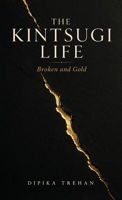 The Kintsugi Life: Broken and Gold B0H99JPC26 Book Cover