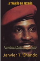 A TRAIÇÃO DA RETIDÃO: O Assassinato de Thomas Sankara do Burkina Faso e o Sufocação da Esperança na África (Portuguese Edition) 1673313884 Book Cover