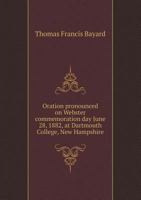 Oration Pronounced on Webster Commemoration Day June 28, 1882, at Dartmouth College, New Hampshire 1240009399 Book Cover