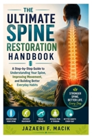 The Ultimate Spine Restoration Handbook: A Step-by-Step Guide to Understanding Your Spine, Improving Movement, and Building Better Everyday Habits B0HGZYTT3C Book Cover