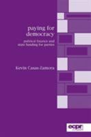 Paying for Democracy: Political Finance and State Funding for Parties (Ecpr Monographs S.) 0954796632 Book Cover