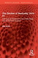 The Decline of Neutrality 1914–41: With Special Reference to the United States and the Northern Neutrals 1032955813 Book Cover