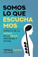 Somos lo que escuchamos: impacto de la música en la salud individual y social 1733903534 Book Cover