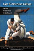 Judo & American Culture: Prelude, Acceptance, Embodiment 1893765156 Book Cover