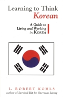 Learning to Think Korean: A Guide to Living and Working in Korea (The Interact Series) 1877864870 Book Cover