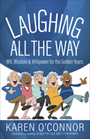 Laughing All the Way: Wit, Wisdom, and Willpower for the Golden Years 0736973648 Book Cover