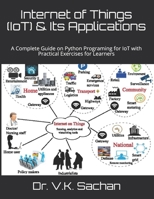 Internet of Things (IoT) & Its Applications: A Complete Guide on Python Programing for IoT with Practical Exercises for Learners (Sachan) B08BR6J6JM Book Cover