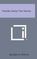 Vapors from the Fields 1258624451 Book Cover