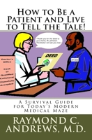 How To Be A Patient And Live To Tell The Tale! 1456546775 Book Cover