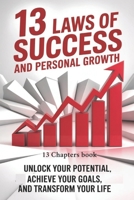 13 Laws of Success and Personal Growth: Unlock Your Potential, Achieve Your Goals, and Transform Your Life B0FFB4R1FR Book Cover
